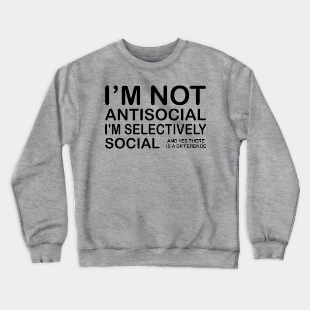 I'm Not Antisocial, I'm Selectively Social Crewneck Sweatshirt by PeppermintClover